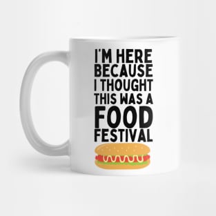 I'm here because I thought this was a Food Festival / MUSIC FESTIVAL OUTFIT / Funny Food Lover Humor for Foodie Mug